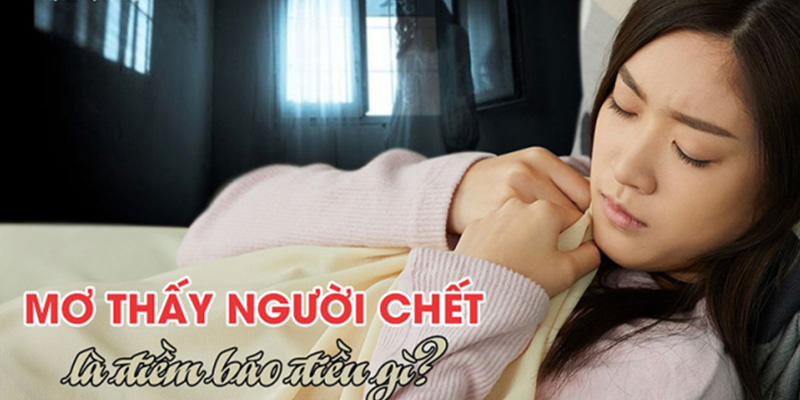 Mơ Thấy Người Chết Hên Hay Xui và Chơi Con Mấy Ăn Bạc Tỷ?