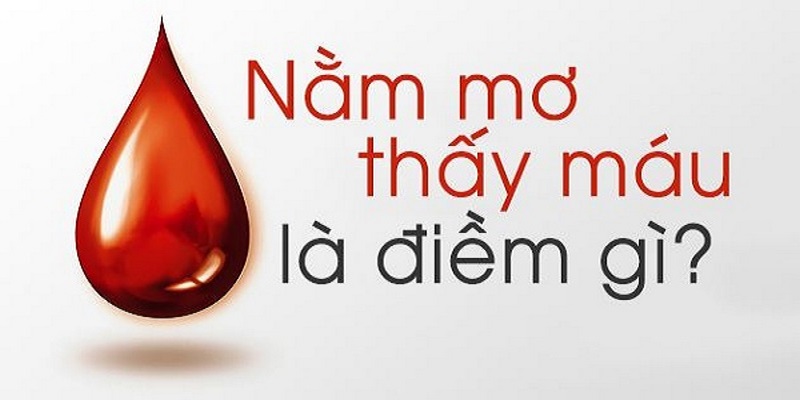 Tìm hiểu thông tin về giấc mơ liên quan đến máu